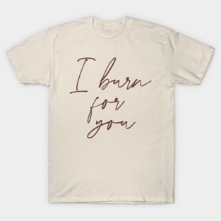 I burn for you - Daphne Bridgerton and the duke of hastings from Bridgerton T-Shirt